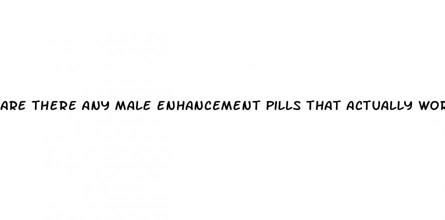 are there any male enhancement pills that actually work