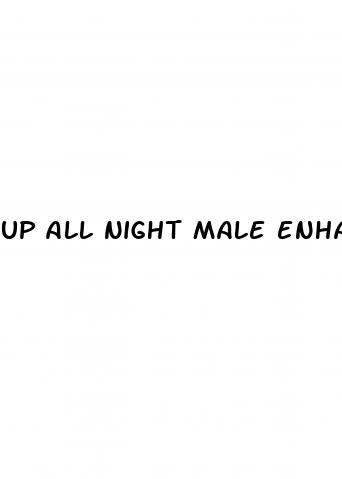 up all night male enhancement pills