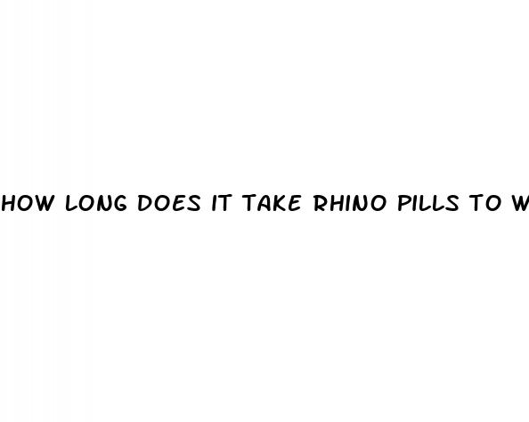 how long does it take rhino pills to work