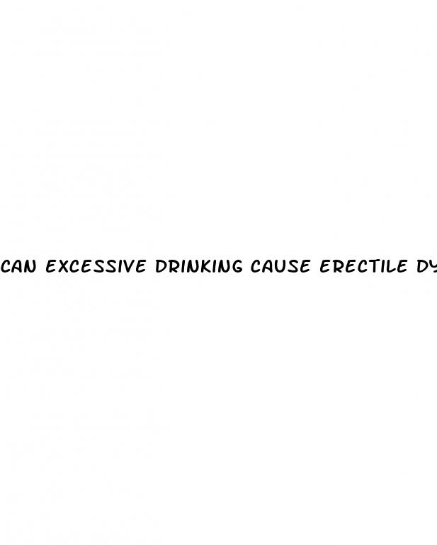 can excessive drinking cause erectile dysfunction