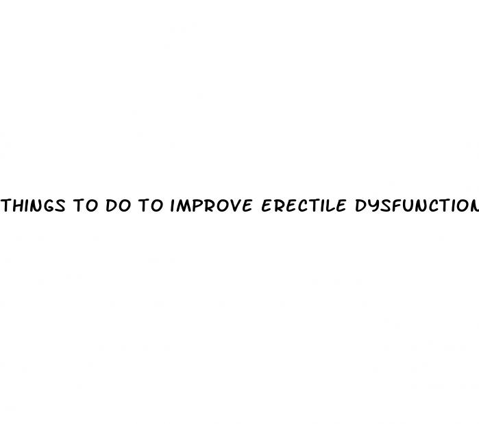 things to do to improve erectile dysfunction