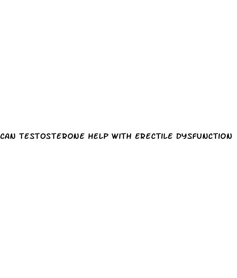 can testosterone help with erectile dysfunction