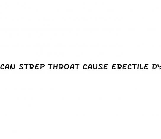 can strep throat cause erectile dysfunction