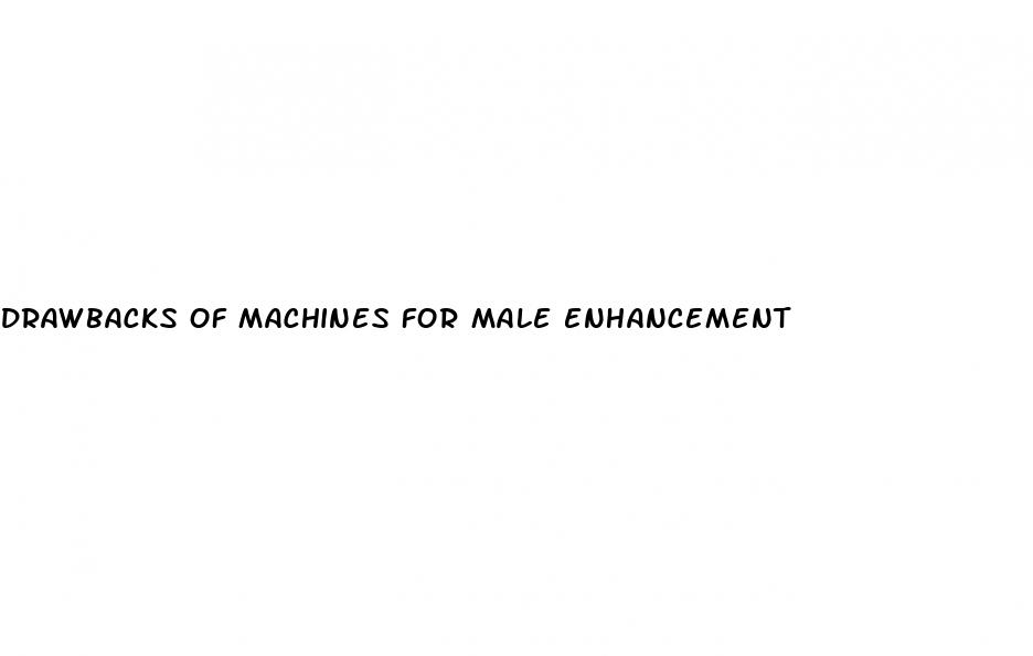 drawbacks of machines for male enhancement