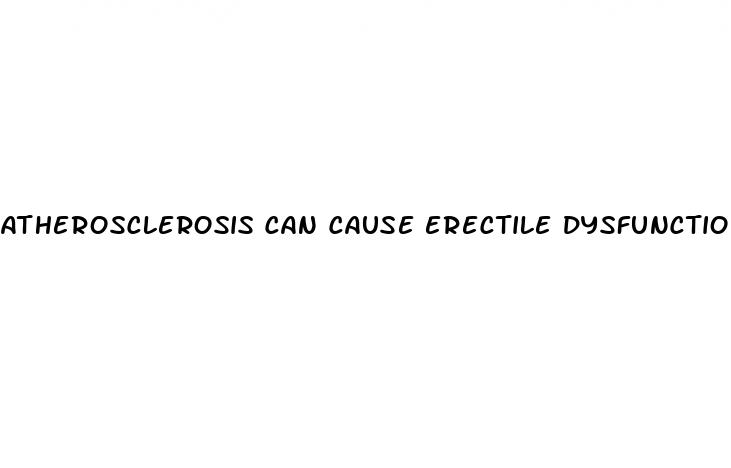 atherosclerosis can cause erectile dysfunction