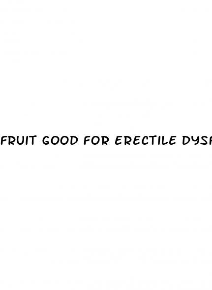 fruit good for erectile dysfunction