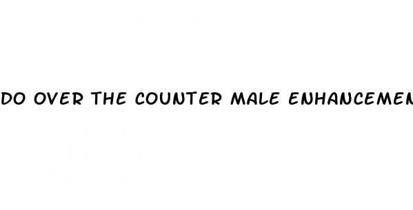 do over the counter male enhancement pills work