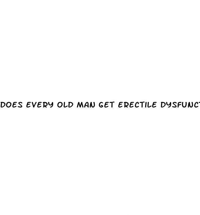 does every old man get erectile dysfunction