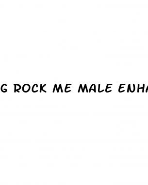 g rock me male enhancement