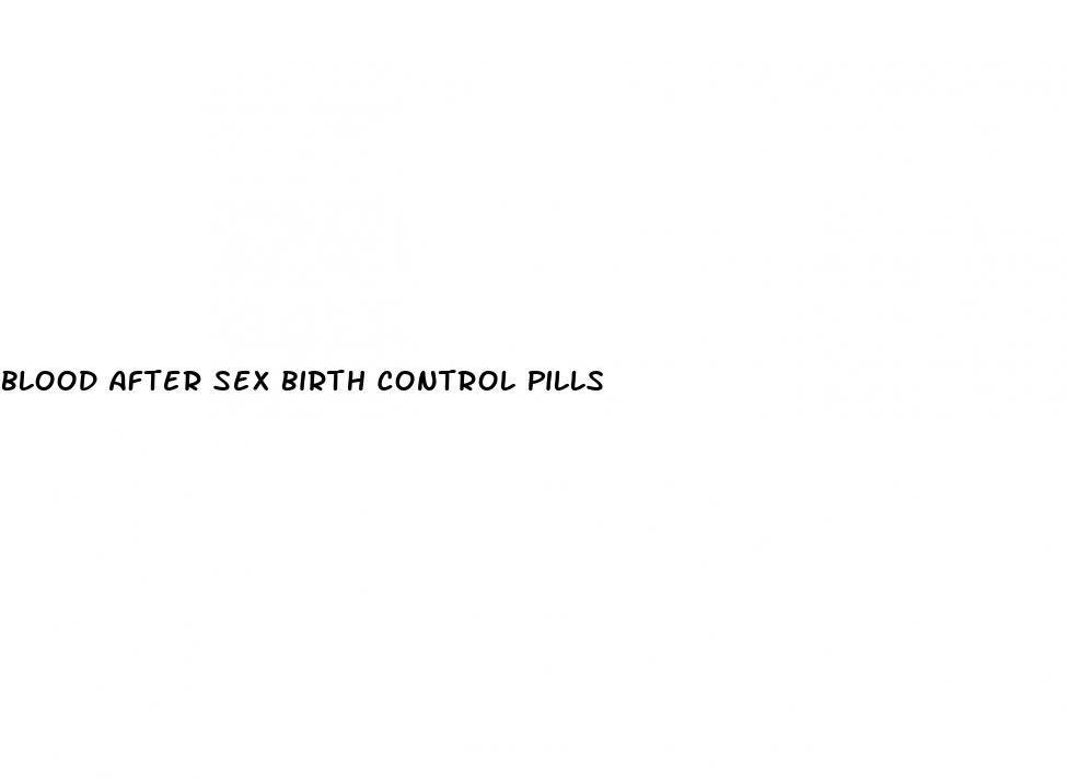 blood after sex birth control pills