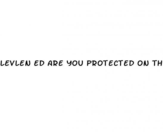 levlen ed are you protected on the sugar pills