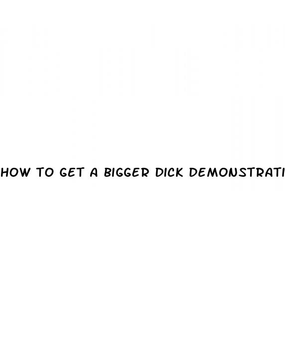 how to get a bigger dick demonstration