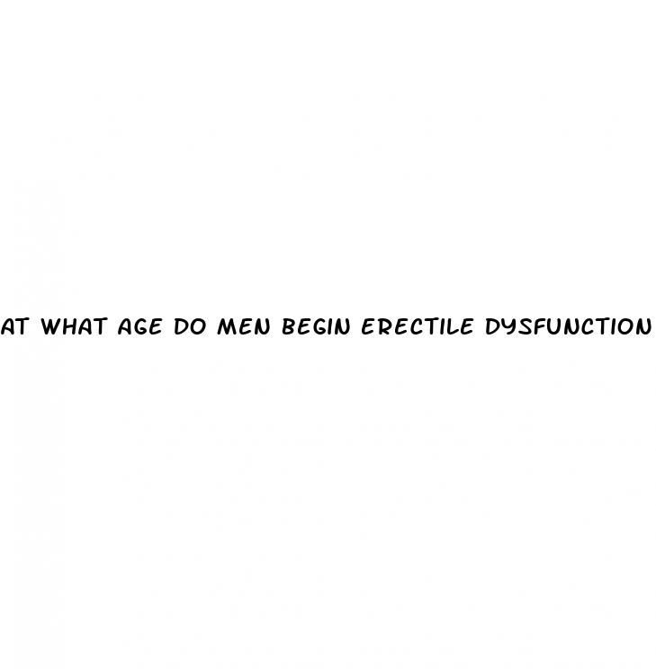 at what age do men begin erectile dysfunction