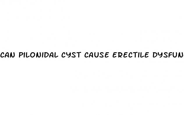 can pilonidal cyst cause erectile dysfunction