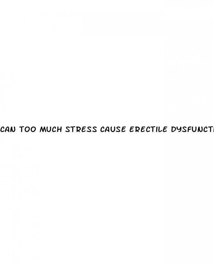 can too much stress cause erectile dysfunction