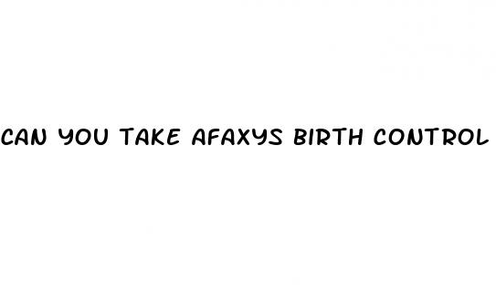 can you take afaxys birth control pill after sex