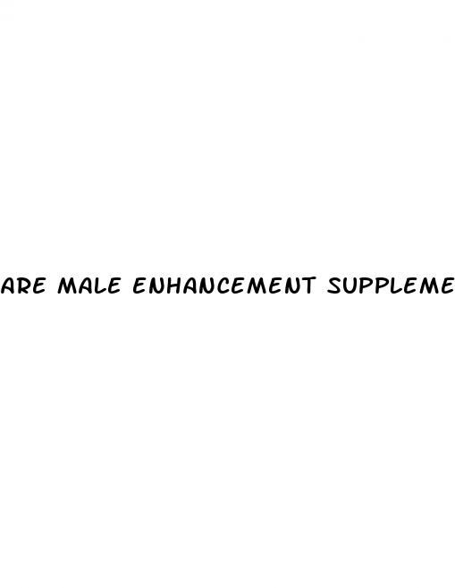 are male enhancement supplements addictive