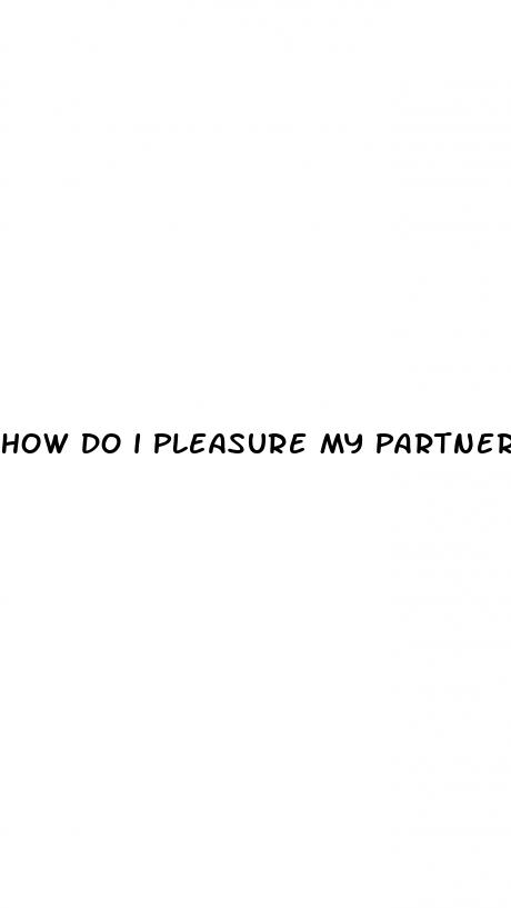 how do i pleasure my partner with erectile dysfunction