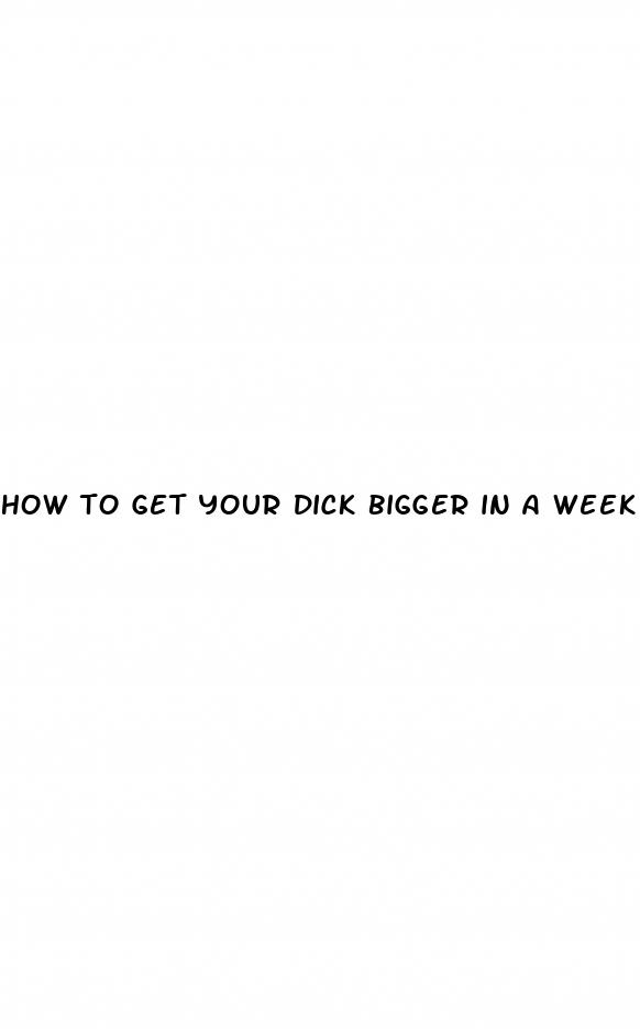 how to get your dick bigger in a week