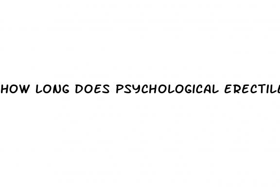 how long does psychological erectile dysfunction last