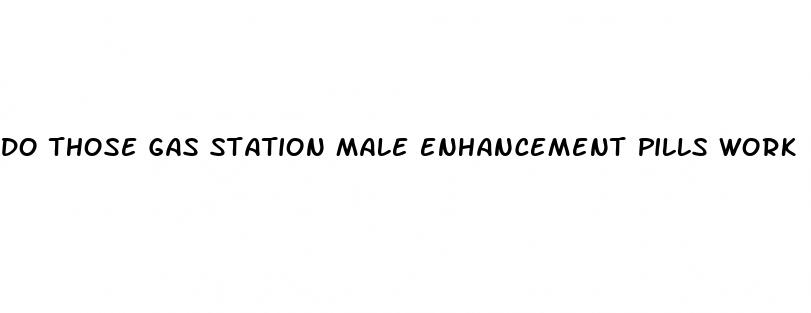 do those gas station male enhancement pills work