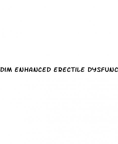 dim enhanced erectile dysfunction