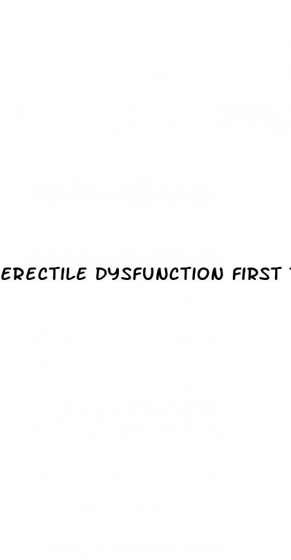 erectile dysfunction first time