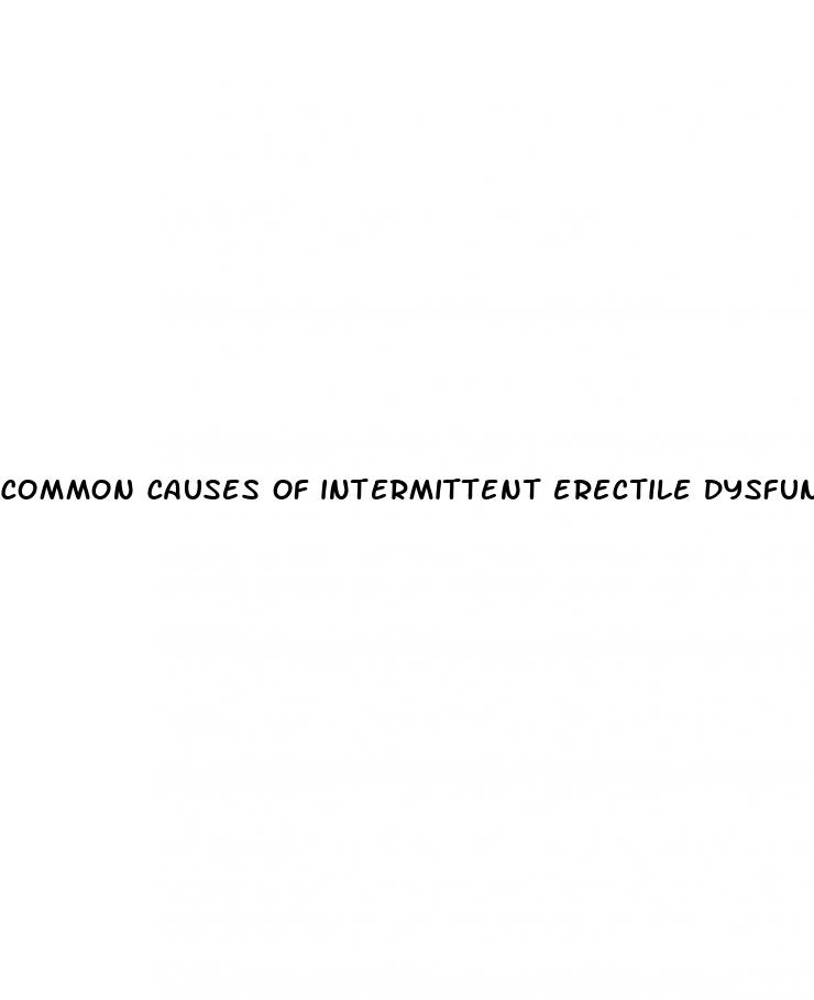 common causes of intermittent erectile dysfunction