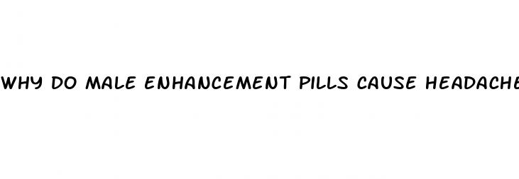 why do male enhancement pills cause headaches