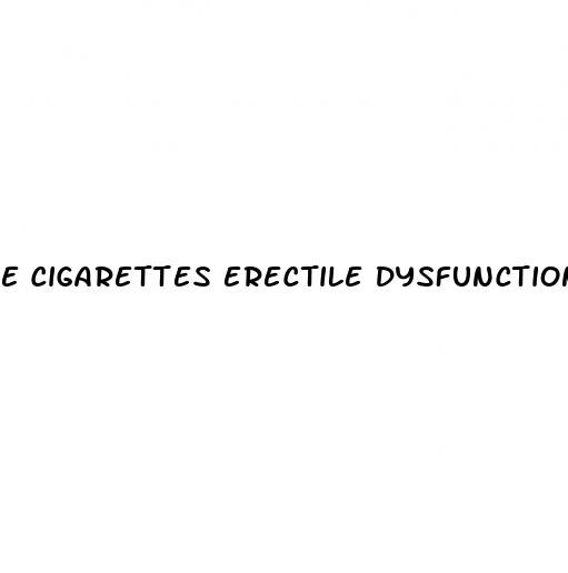 e cigarettes erectile dysfunction