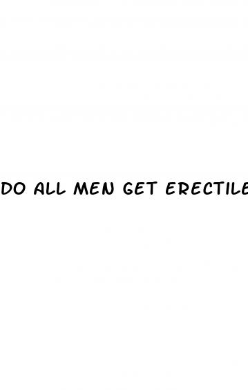 do all men get erectile dysfunction