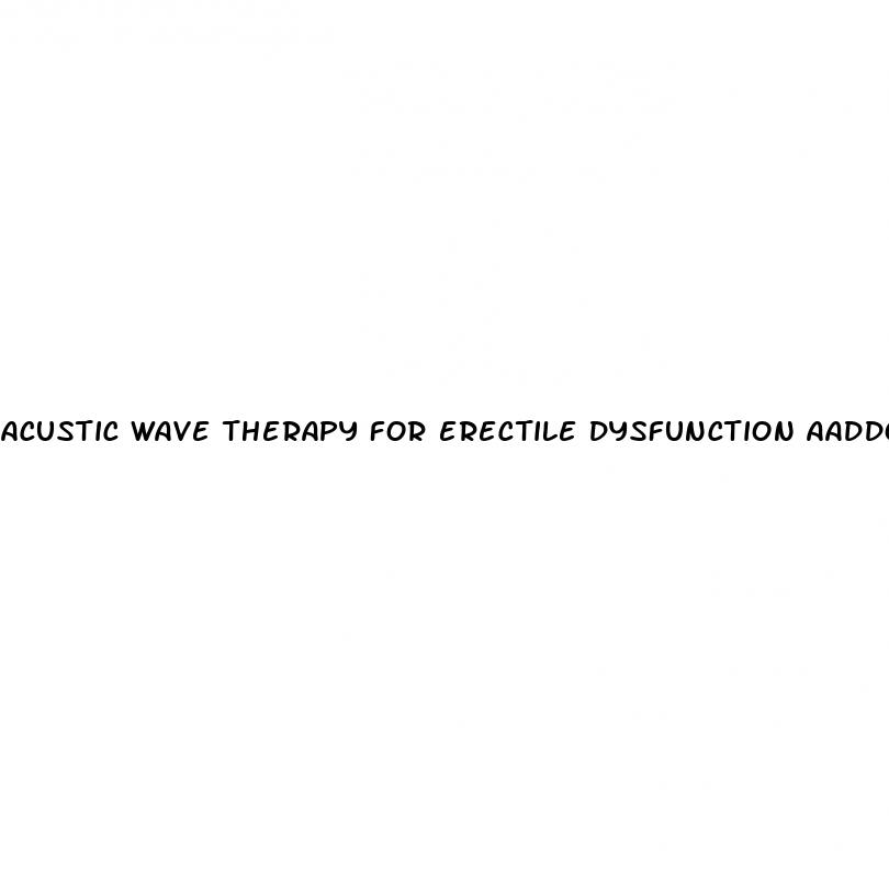 acustic wave therapy for erectile dysfunction aaddoes it work