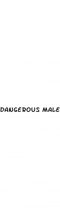 dangerous male sex pills