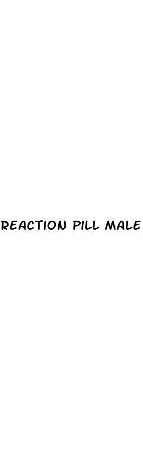 reaction pill male enhancement