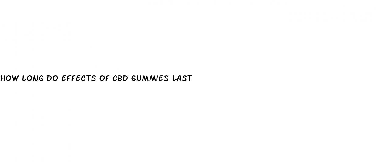 How Long Do Effects Of Cbd Gummies Last: Do Sera Labs Cbd Gummies Work