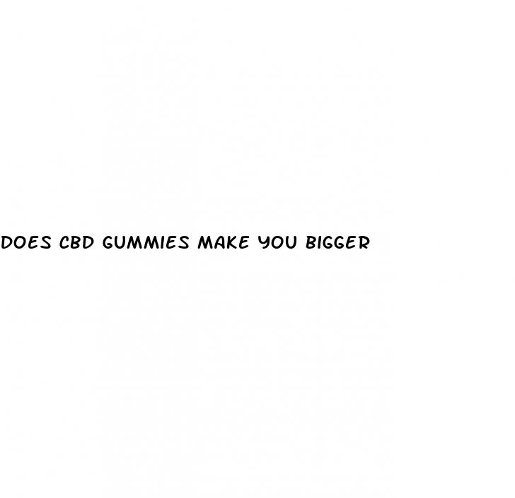 Does Cbd Gummies Make You Bigger: Delta 9 With Cbd Gummies