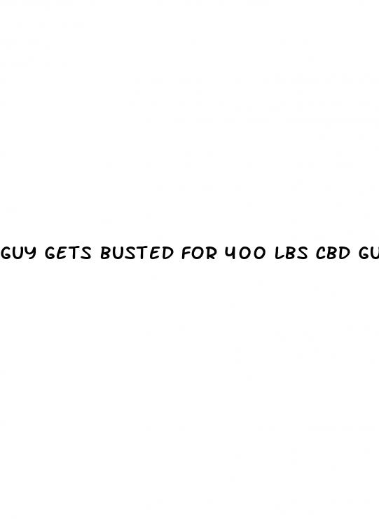 Guy Gets Busted For 400 Lbs Cbd Gummies: How Many Cbd Gummies Can You Take In A Day
