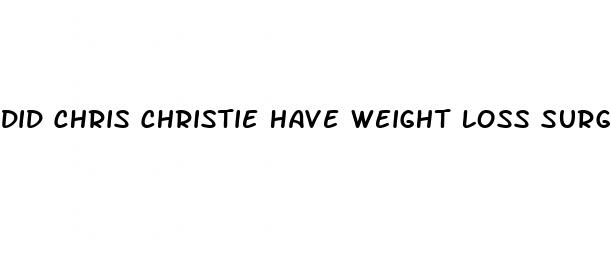 Did Chris Christie Have Weight Loss Surgery - ﻿Pendidikan