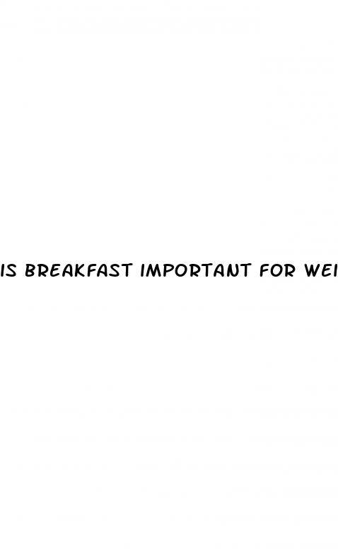 Is Breakfast Important For Weight Loss - What Dose Of Semaglutide Is Best For Weight Loss
