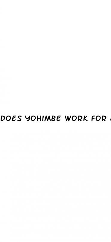 Does Yohimbe Work For Erectile Dysfunction - What Male Enhancement Pill Really Works
