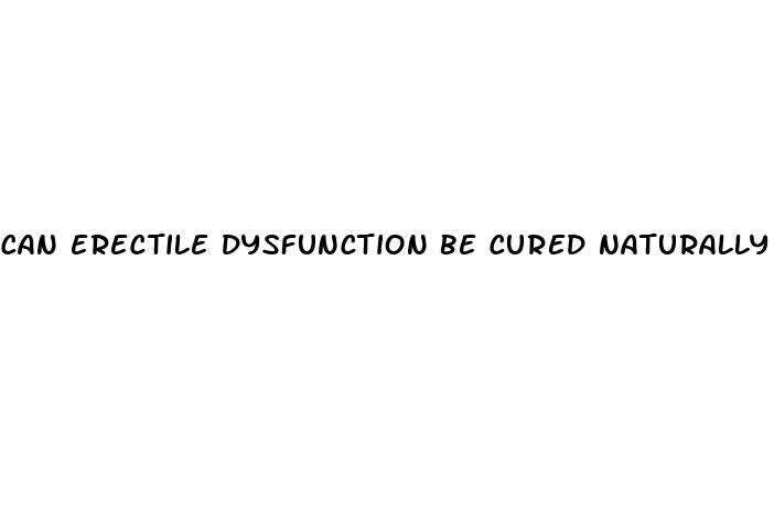 Can Erectile Dysfunction Be Cured Naturally - Can You Get An Erection On Meth
 - ﻿Pendidikan