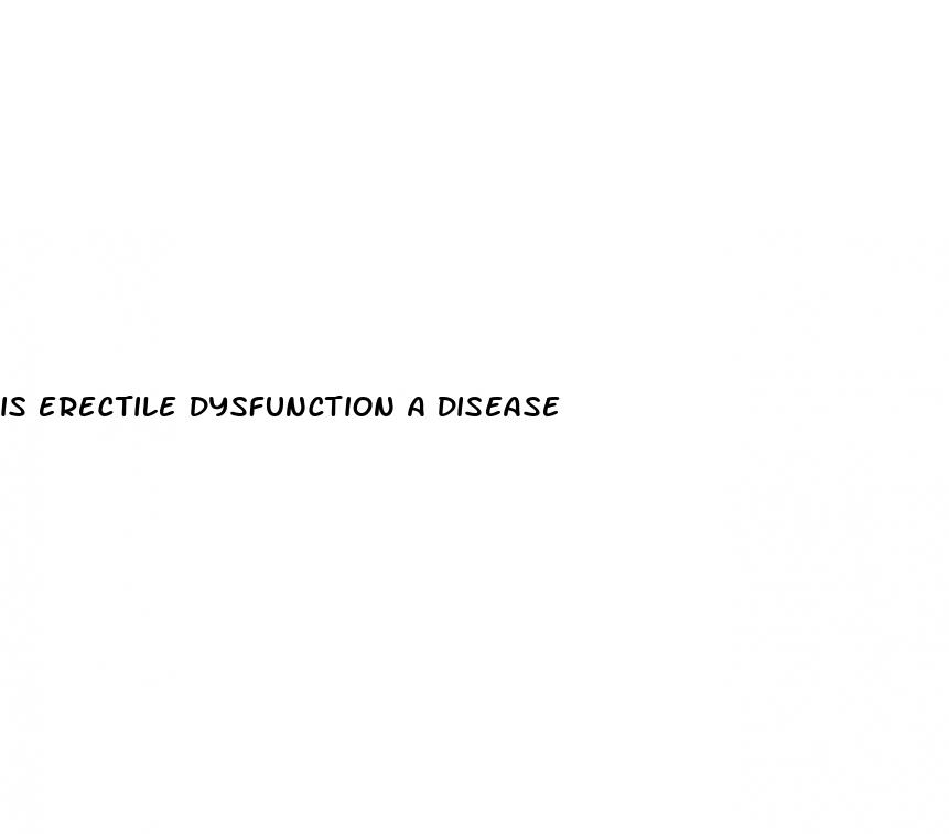 Is Erectile Dysfunction A Disease: Do Girls Also Erect
 - ﻿Pendidikan