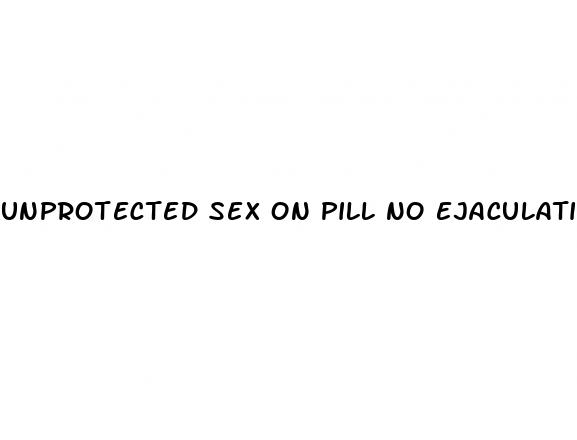 Unprotected Sex On Pill No Ejaculation: How To Increase Erections At 50
