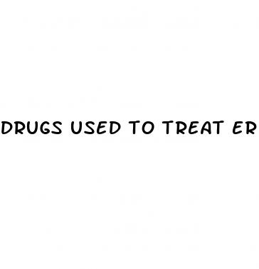 Drugs Used To Treat Erectile Dysfunction - How Long Does An Erection Last On Viagra
 - ﻿Pendidikan - Universitas Esa Unggul