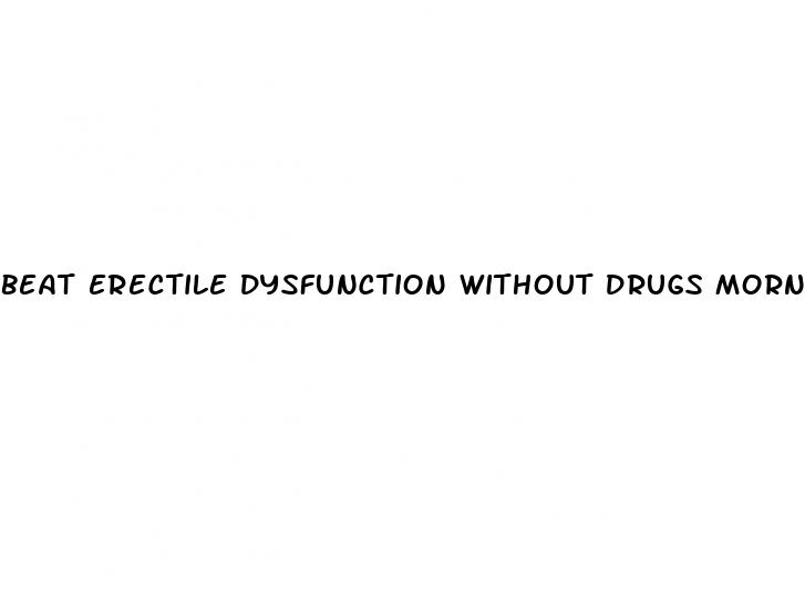 Beat Erectile Dysfunction Without Drugs Morningsteel: Male Hair Enhancement