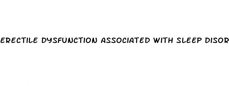 Erectile Dysfunction Associated With Sleep Disorders: Cardiovascular Health Erectile Dysfunction