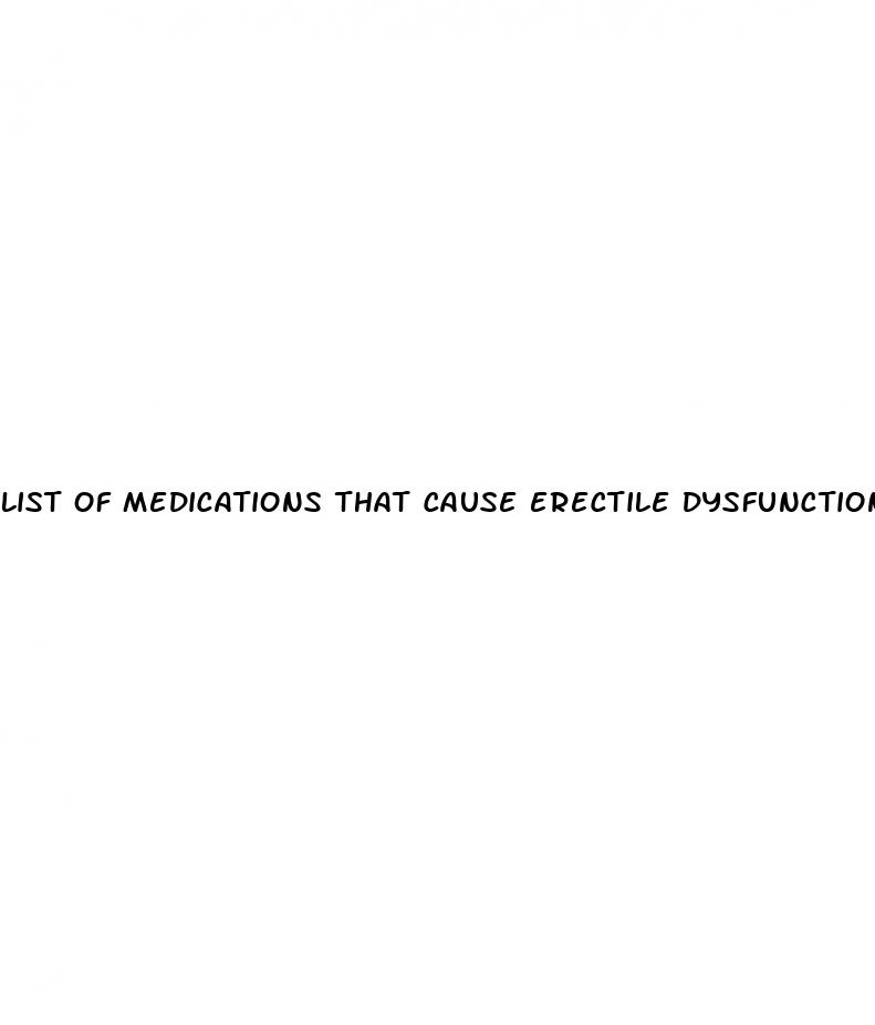 List Of Medications That Cause Erectile Dysfunction: Does Jelqing Work For Penis Enlargement
