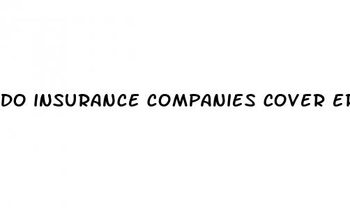 Do Insurance Companies Cover Erectile Dysfunction Drugs: Is An Erection Possible At 69
