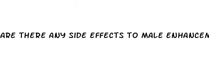 Are There Any Side Effects To Male Enhancement Pills - How To Get An Erection Multiplle Times
