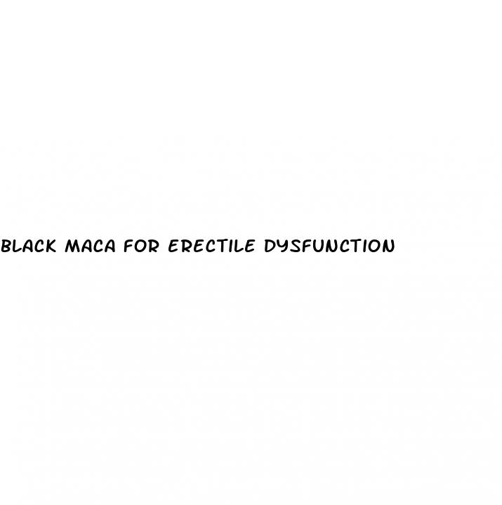 Black Maca For Erectile Dysfunction - How Long Does Penis Stay Erect After Ejaculation
 - ﻿Pendidikan